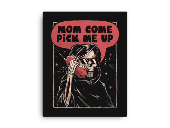 Mom Come Pick Me Up