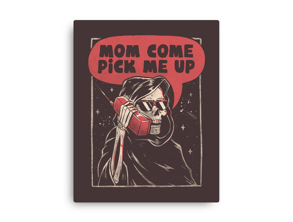 Mom Come Pick Me Up