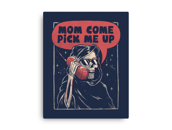 Mom Come Pick Me Up