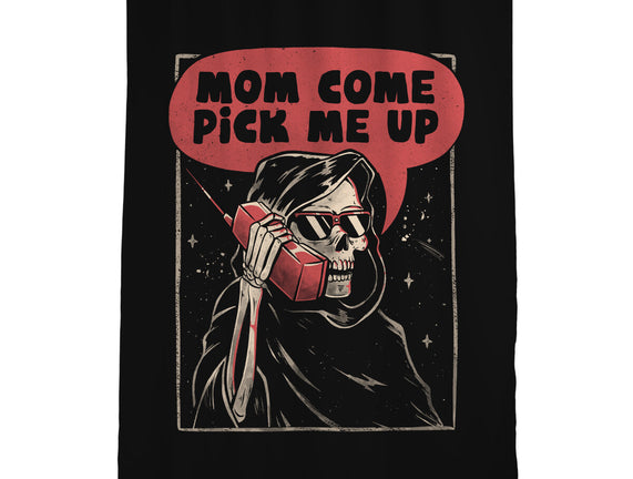Mom Come Pick Me Up