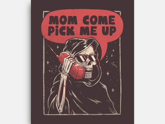 Mom Come Pick Me Up