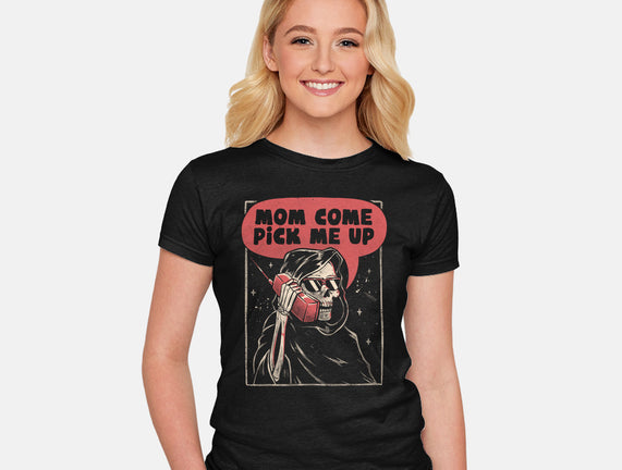 Mom Come Pick Me Up