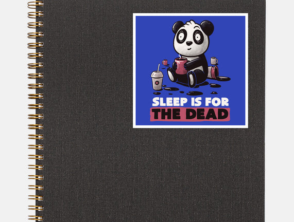 Sleep Is For The Dead