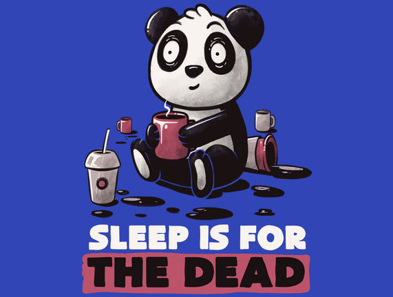 Sleep Is For The Dead