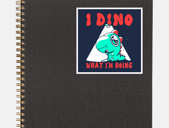 I Dino What I'm Doing