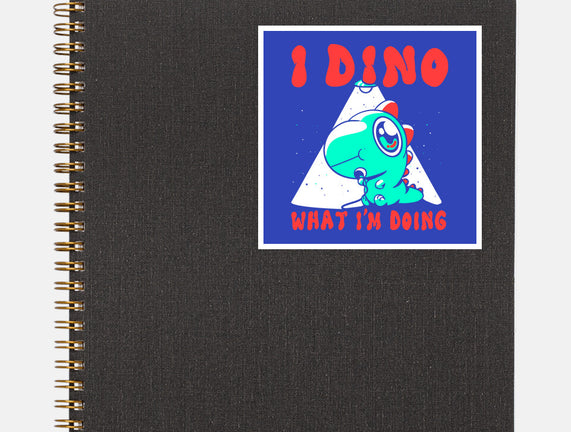 I Dino What I'm Doing