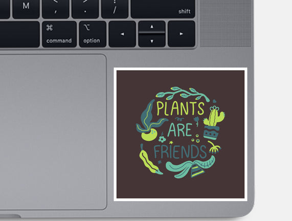 Plants Are Friends