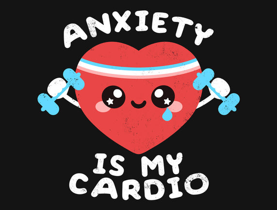 Anxiety Is My Cardio