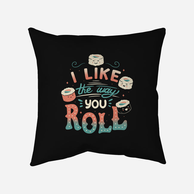 I Like The Way You Roll-none removable cover w insert throw pillow-tobefonseca