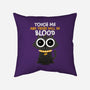 Touch Me And There Will Be Blood-none removable cover throw pillow-zawitees