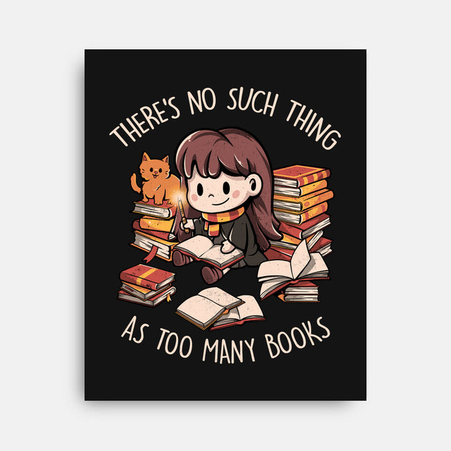 No Such Thing As Too Many Books-none stretched canvas-eduely