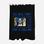 I'd Buy That For A Dollar-none polyester shower curtain-dalethesk8er