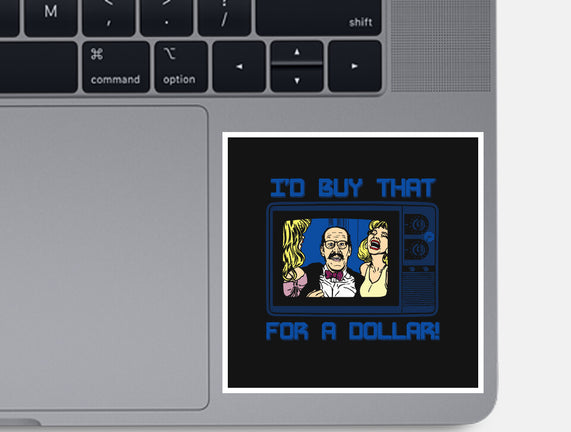 I'd Buy That For A Dollar
