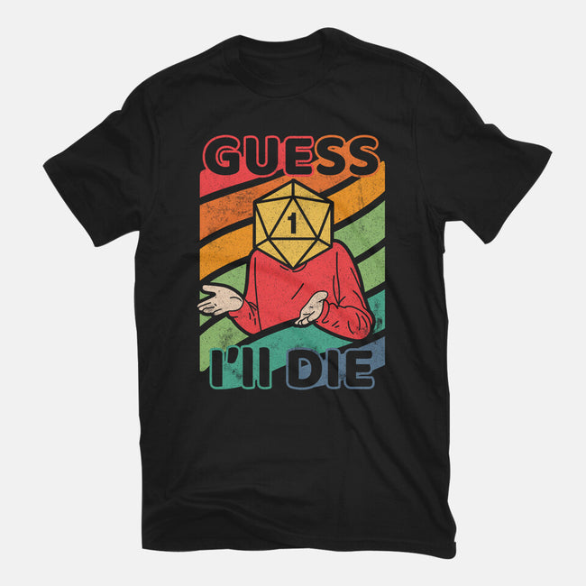 Guess I'll Die-mens basic tee-ShirtGoblin