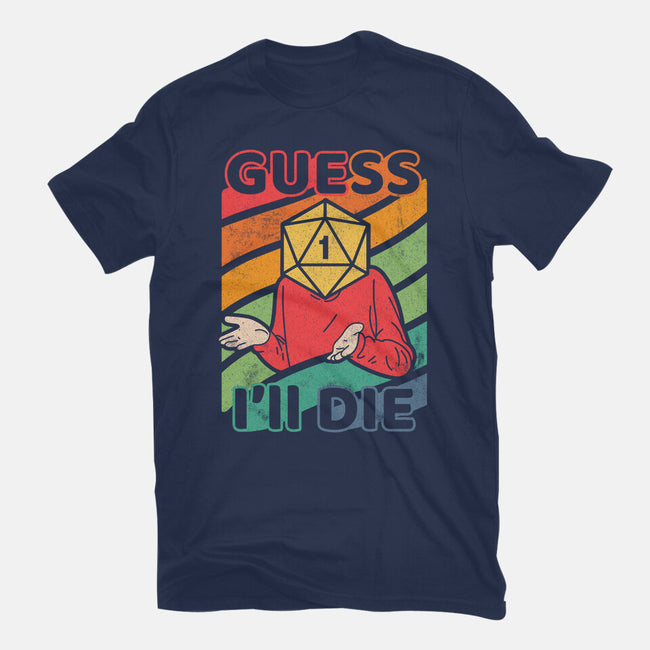 Guess I'll Die-mens basic tee-ShirtGoblin