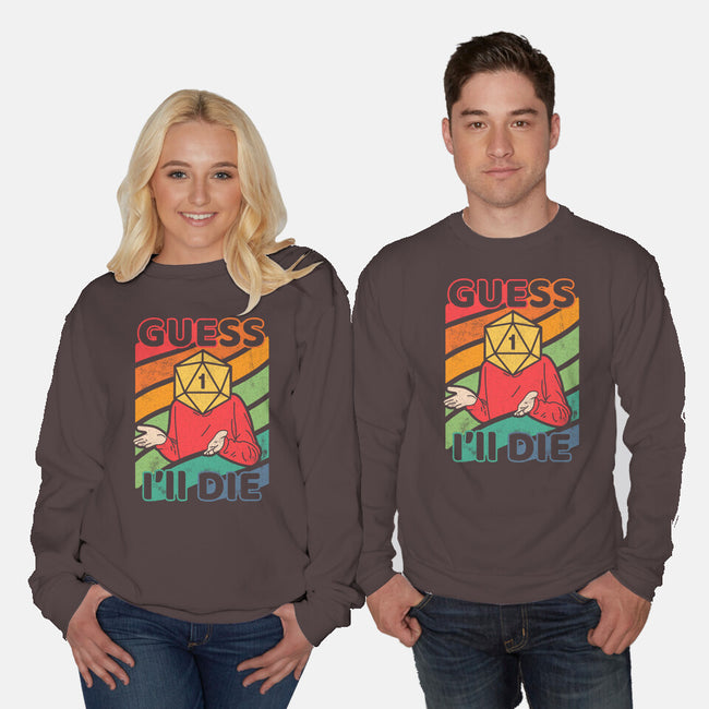 Guess I'll Die-unisex crew neck sweatshirt-ShirtGoblin