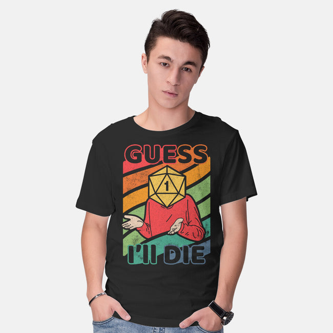 Guess I'll Die-mens basic tee-ShirtGoblin