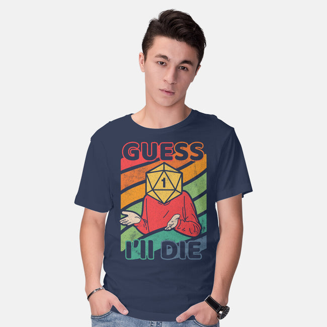 Guess I'll Die-mens basic tee-ShirtGoblin