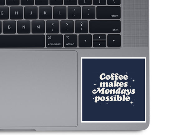 Coffee Makes Mondays Possible