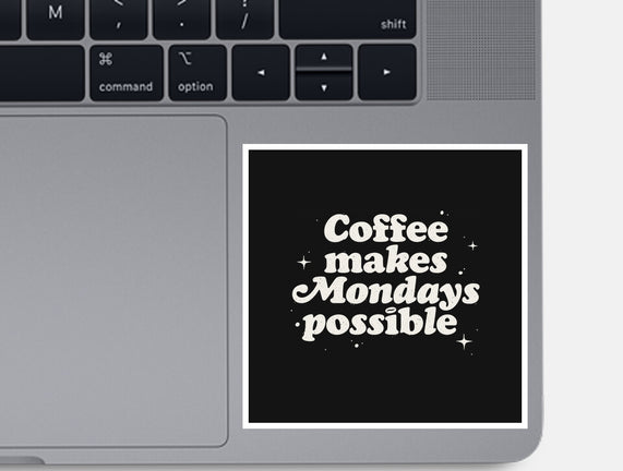 Coffee Makes Mondays Possible