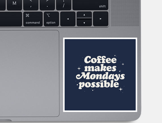 Coffee Makes Mondays Possible
