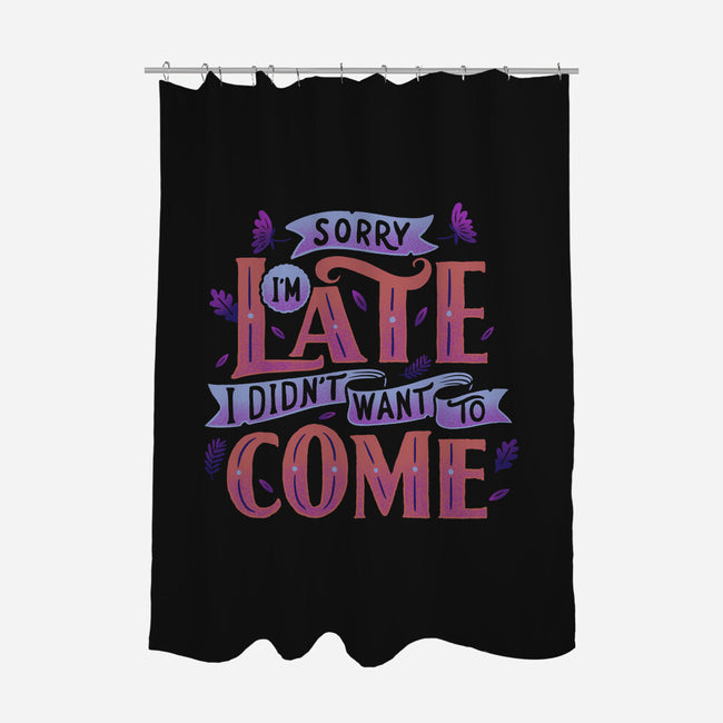 Didn't Want To Come-none polyester shower curtain-tobefonseca