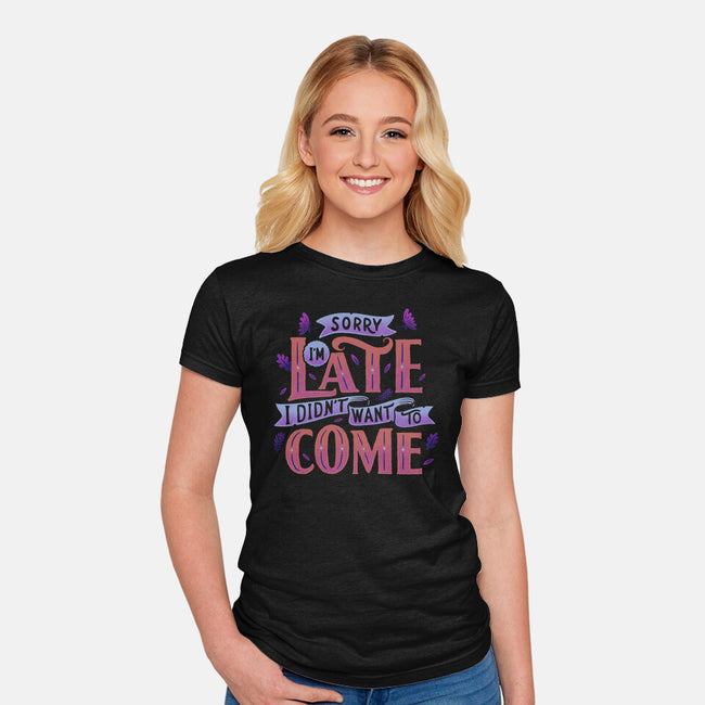 Didn't Want To Come-womens fitted tee-tobefonseca