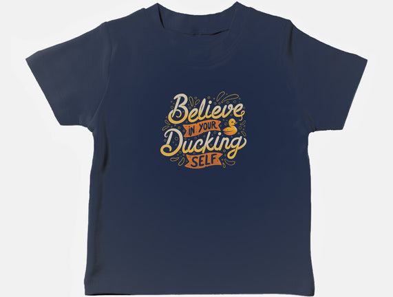 Believe In Your Ducking Self