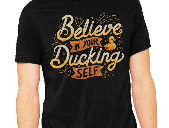 Believe In Your Ducking Self