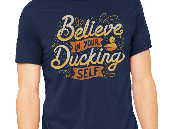 Believe In Your Ducking Self
