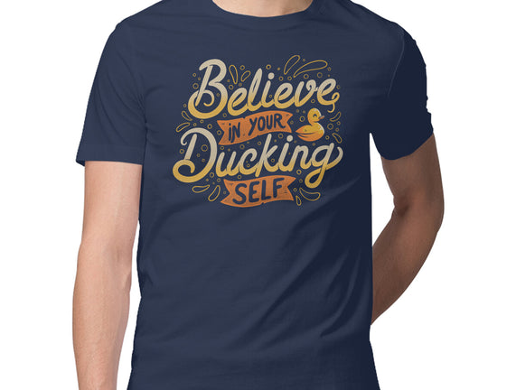 Believe In Your Ducking Self