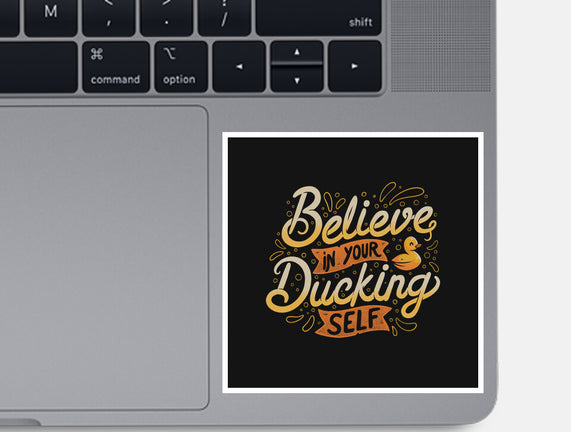 Believe In Your Ducking Self