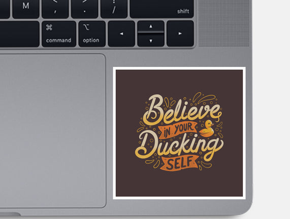 Believe In Your Ducking Self