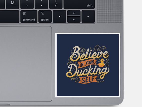 Believe In Your Ducking Self