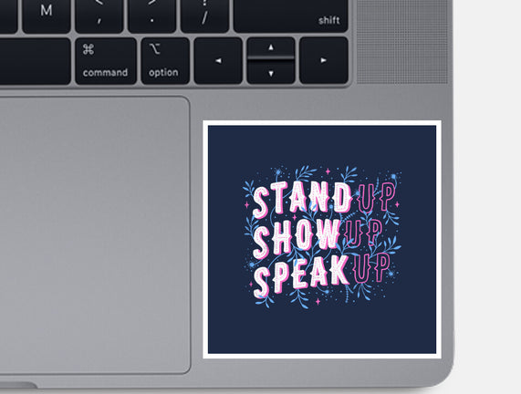 Stand Up Show Up Speak Up