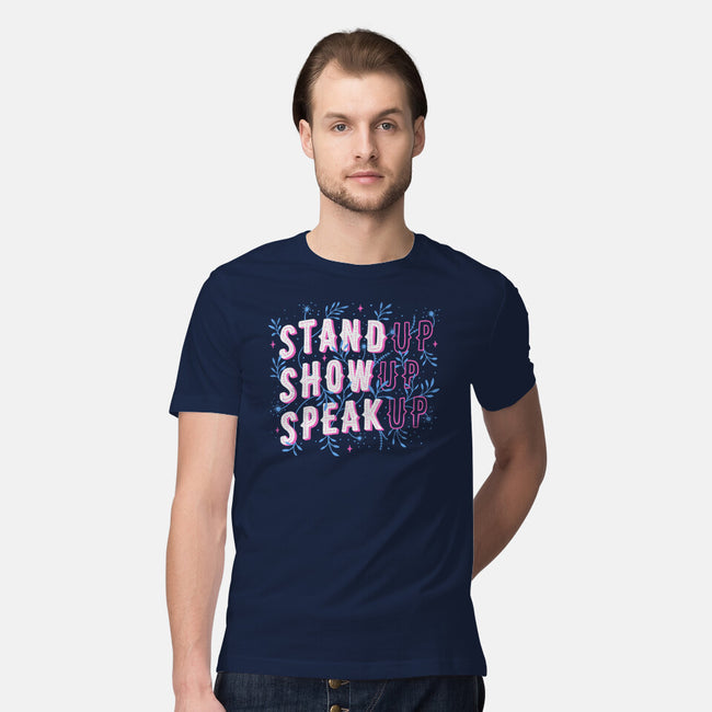 Stand Up Show Up Speak Up-mens premium tee-tobefonseca