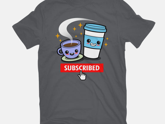 Subscribed To Coffee