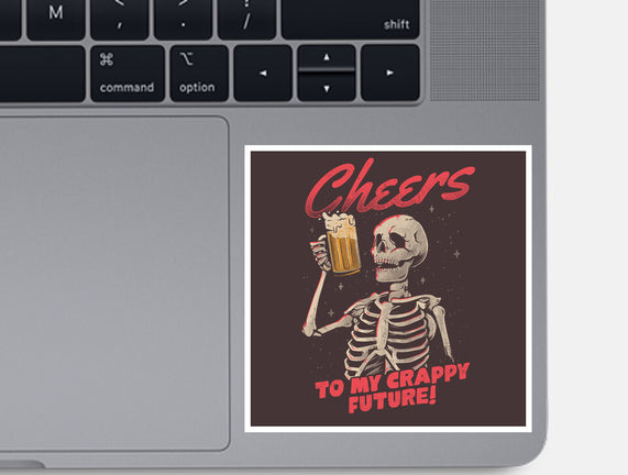 Cheers To My Crappy Future