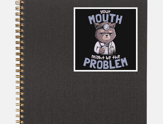 Your Mouth Might Be The Problem
