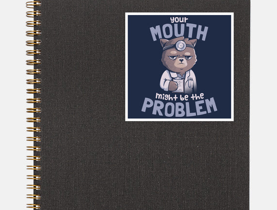 Your Mouth Might Be The Problem