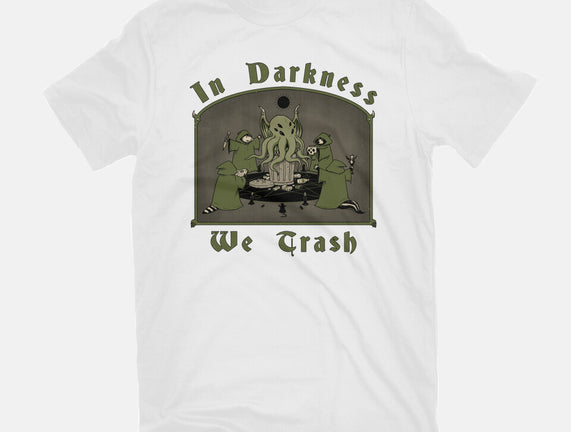 In Darkness We Trash