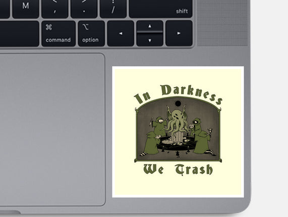 In Darkness We Trash