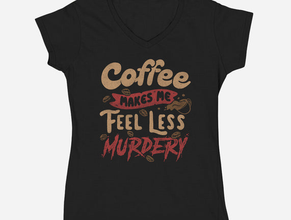 Coffee Makes Me Feel Less Murdery