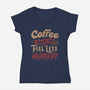 Coffee Makes Me Feel Less Murdery-womens v-neck tee-tobefonseca