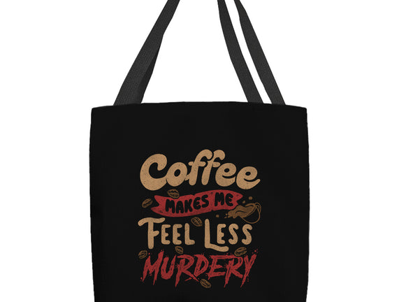 Coffee Makes Me Feel Less Murdery