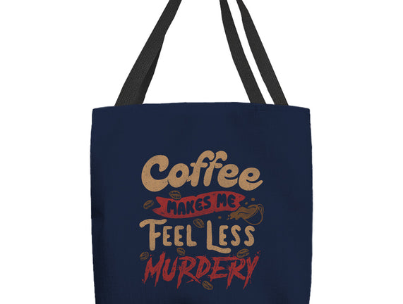 Coffee Makes Me Feel Less Murdery