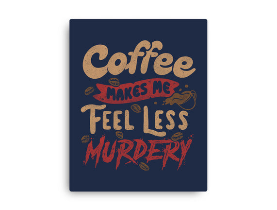 Coffee Makes Me Feel Less Murdery