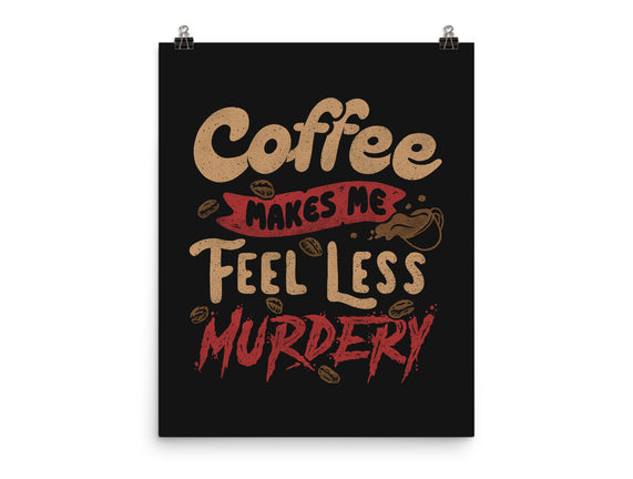 Coffee Makes Me Feel Less Murdery