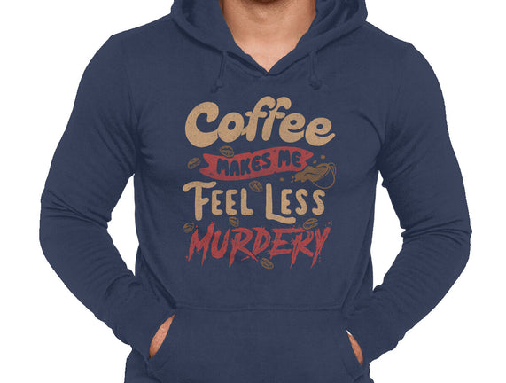 Coffee Makes Me Feel Less Murdery