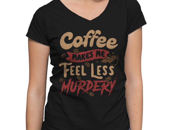 Coffee Makes Me Feel Less Murdery